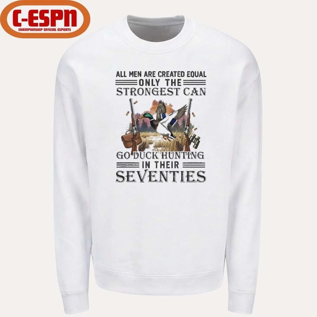All Men Are Equal Only The Strongest Can Go Duck Hunting In Their Seventies Shirt