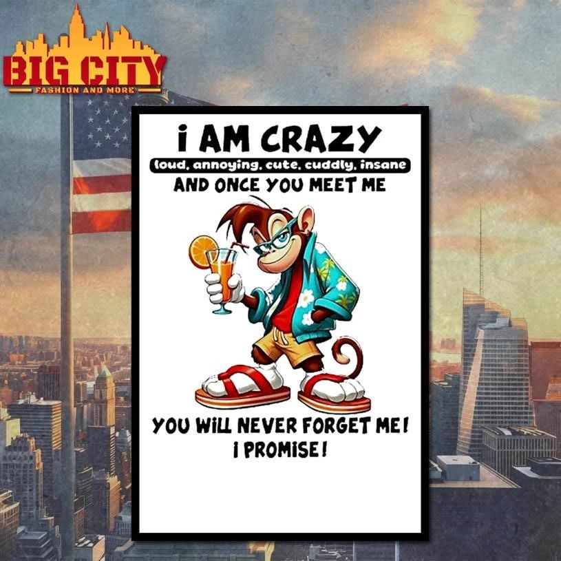 Monkey I Am Crazy And Once You Meet Me You Will Never Forget Me I Promise Shirt