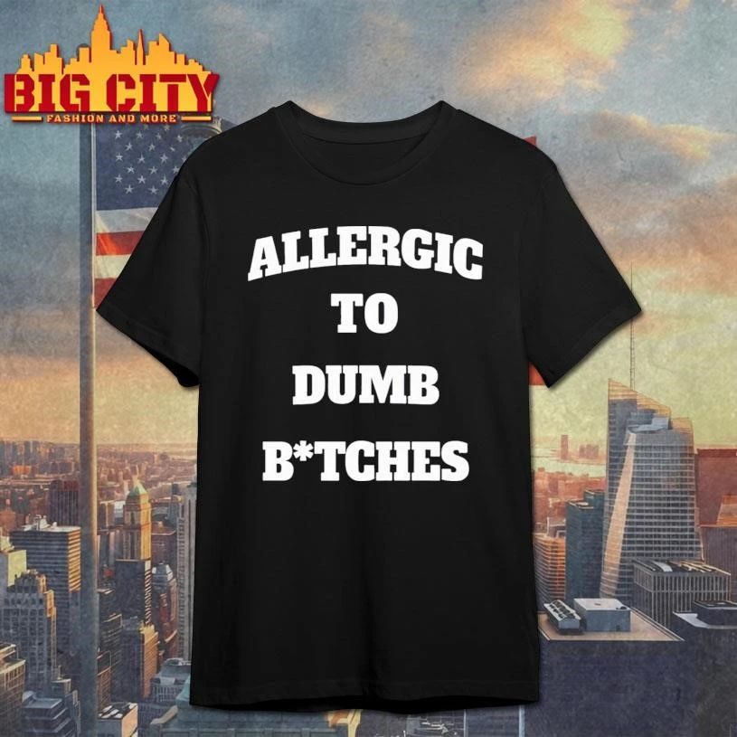 Allergic To Dumb Btches Funny Shirt
