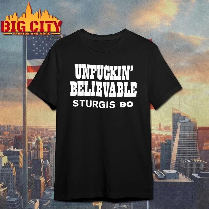 Unfuckin Believable Sturgis 90 Shirt