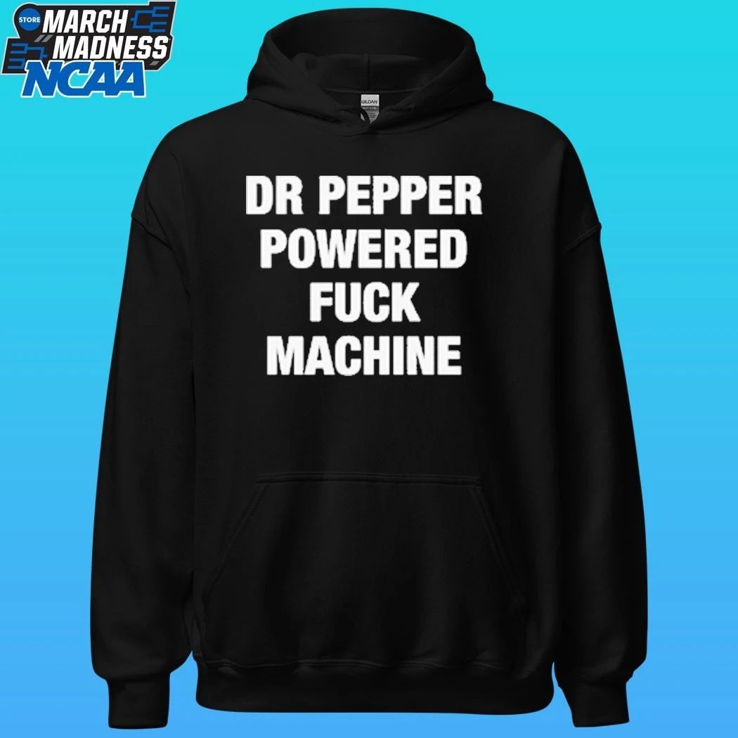Doctor Pepper Powered Fuck Machine Shirt
