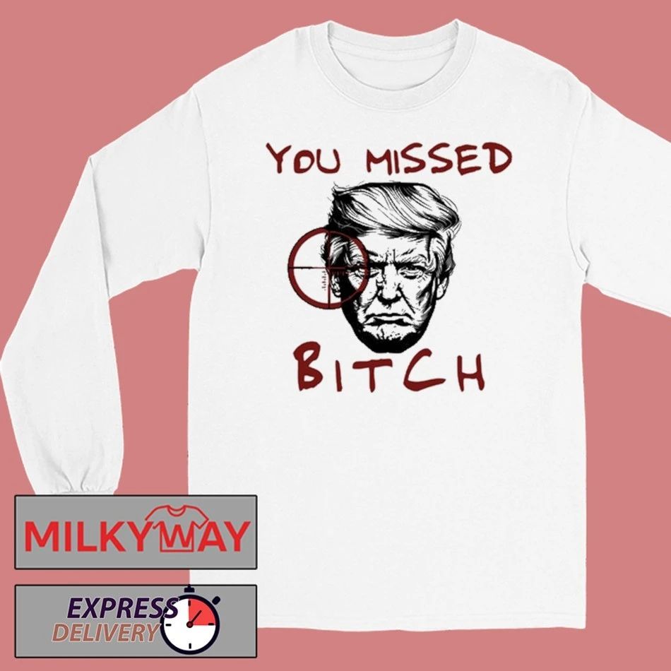 Donald Trump You Missed Bitch Graphic T-Shirt