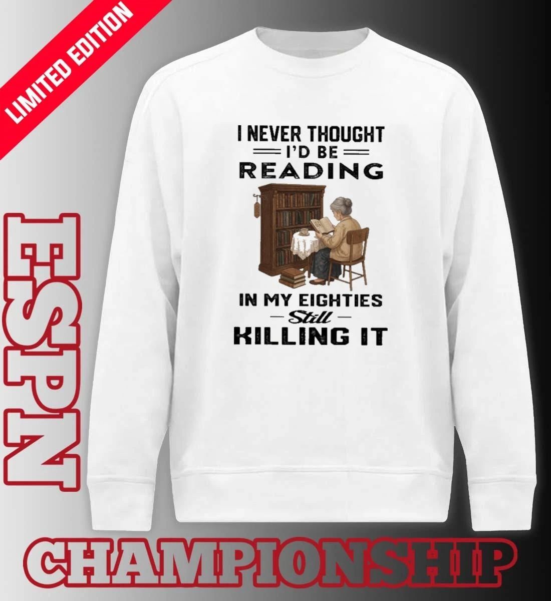 I Never Thought I’d Be Reading In My Eighties Still Killing It Shirt