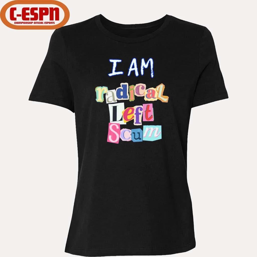 I am Radical Left Scum Shirt