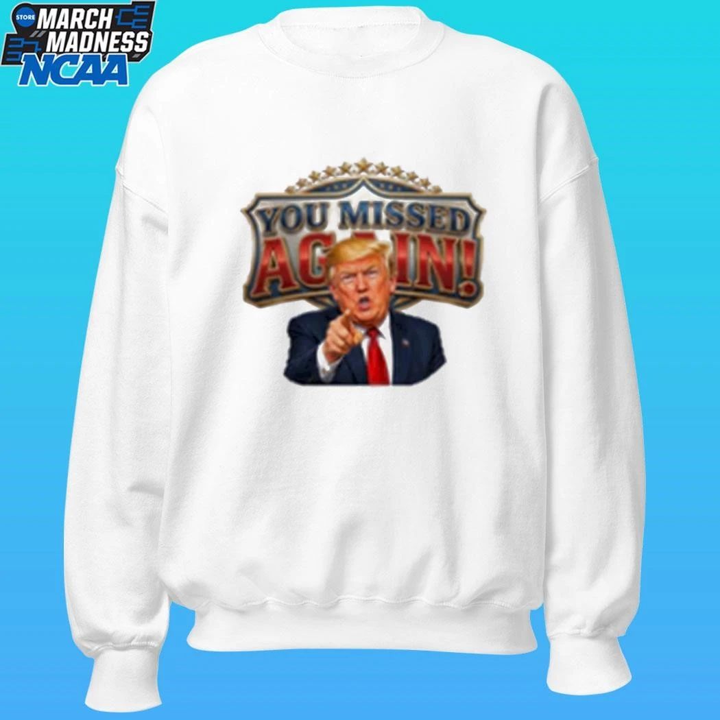Trump You Missed Again Presidential Comeback Shirt
