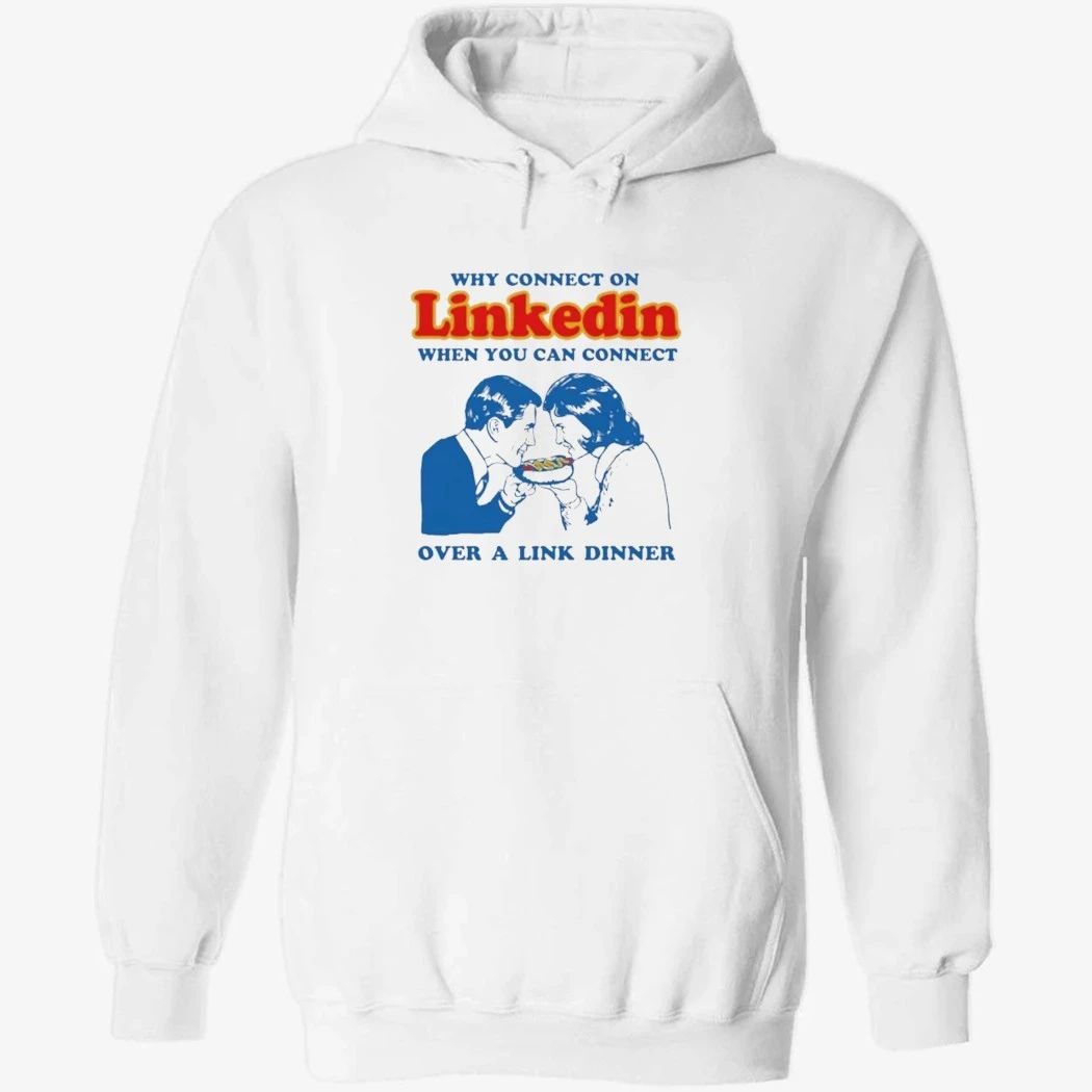 Why Connect On LinkedIn When You Can Connect Over A Link Dinner Shirt