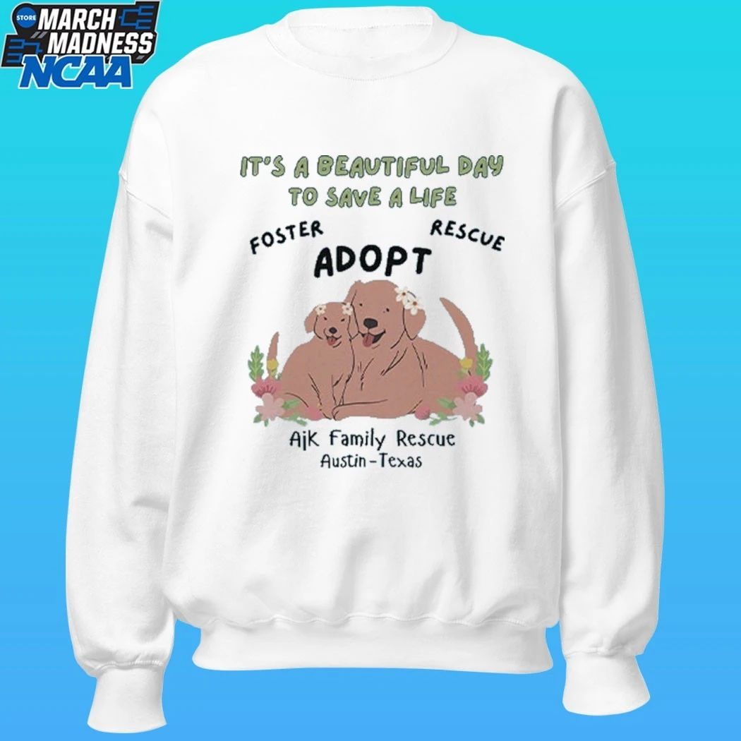 Ajk Family Rescue It’s A Beautiful Day To Save A Life Shirt