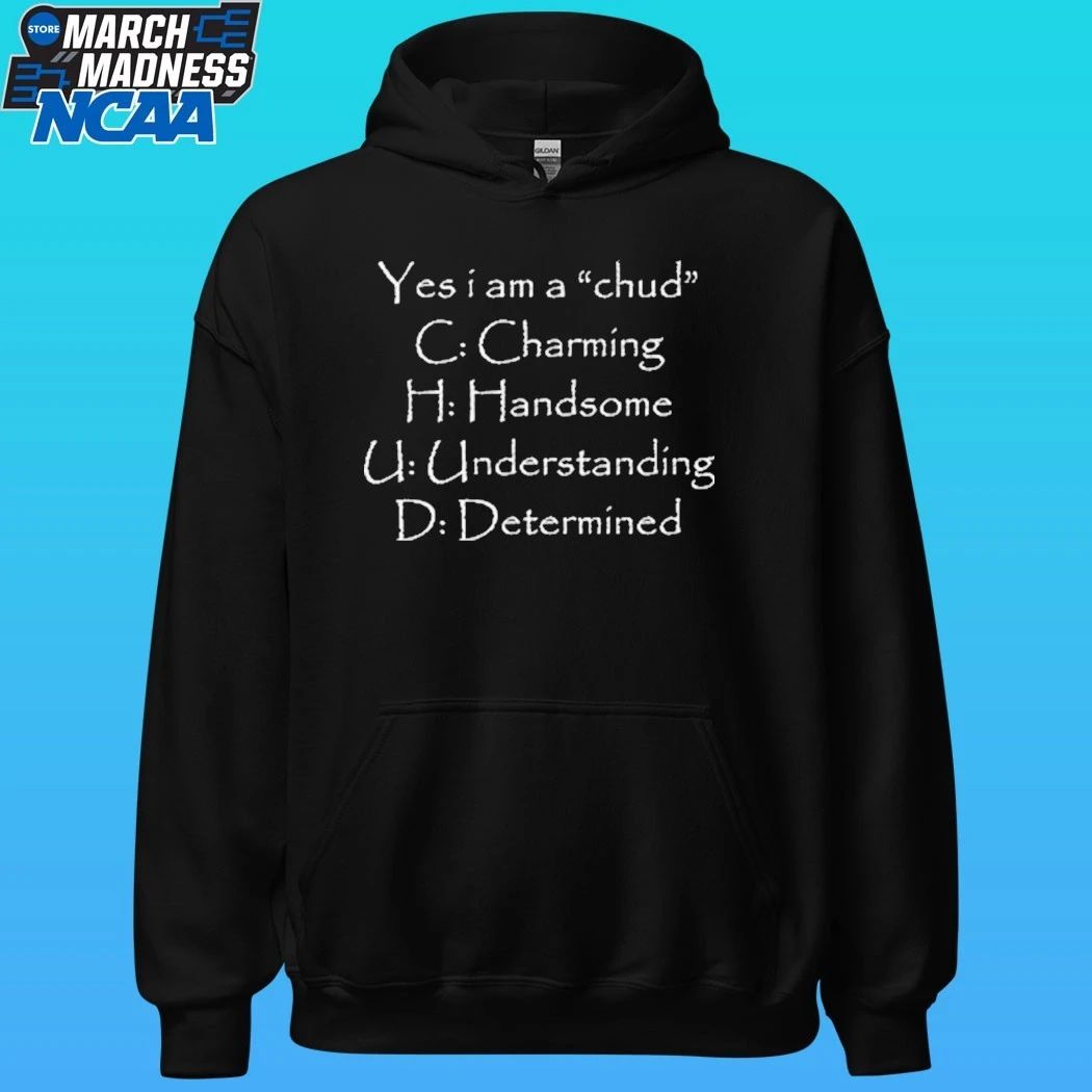 Yes I Am A Chud C Charming H Handsome U Understanding D Determined Shirt
