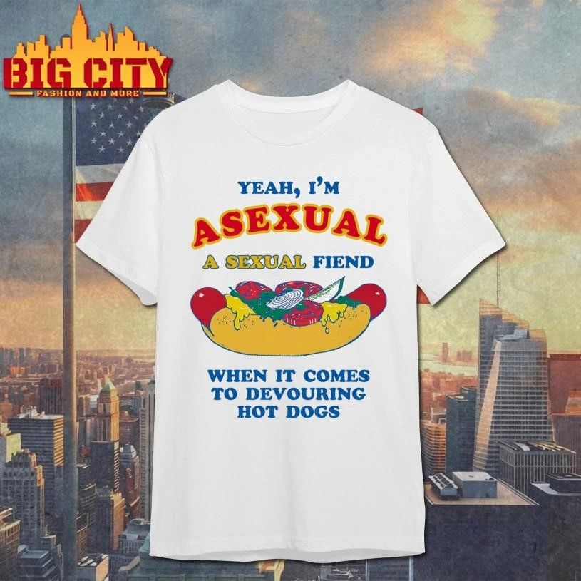 Yeah, I’m Asexual, A Sexual Fiend When It Comes To Devouring Hot Dogs Funny Shirt