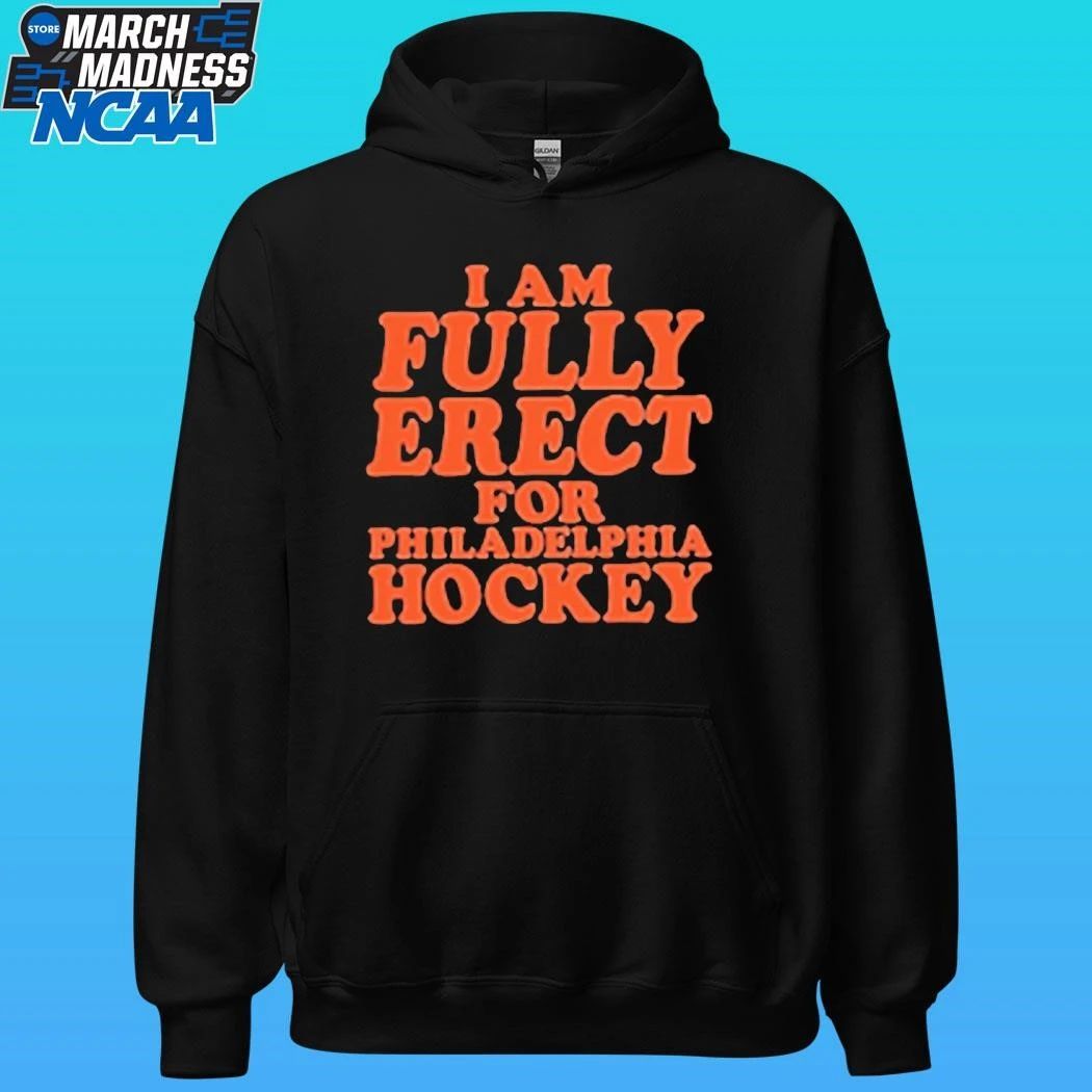 I Am Fully Erect For Philadelphia Hockey Shirt