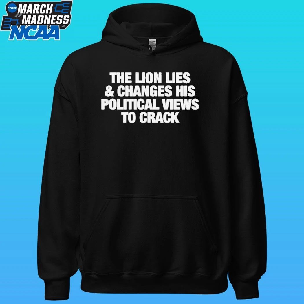 The Lion Lies & Changes His Political Views To Crack Shirt