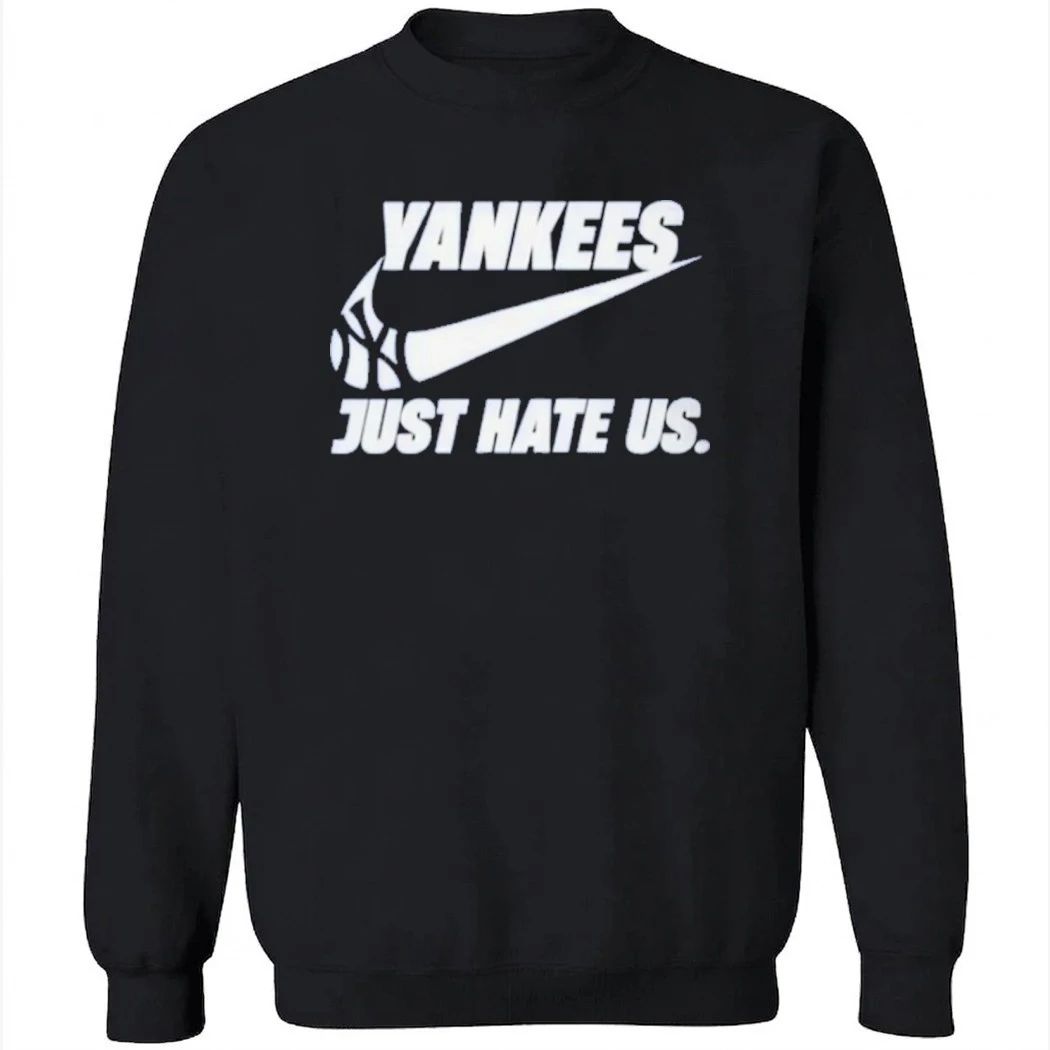 New York Yankees Just Hate Us Shirt