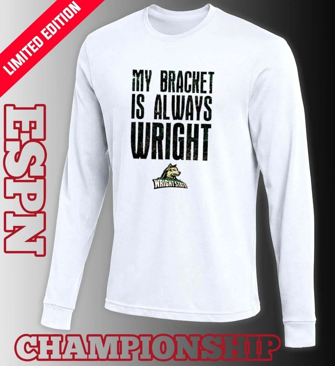 Wright State Raiders Basketball My Bracket Is Always Wright Shirt