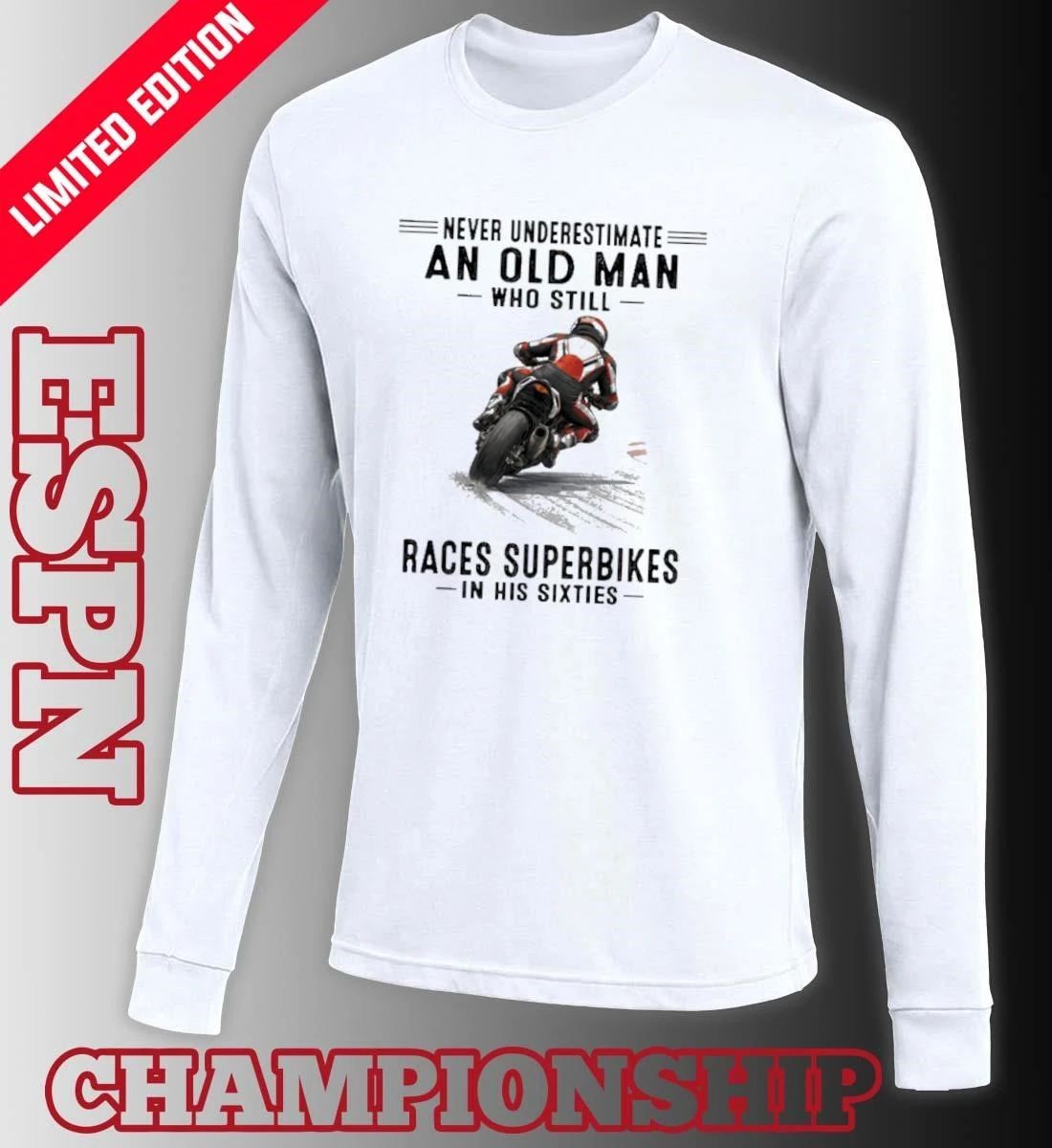 Never Underestimate An Old Man Who Still Races Superbikes In His Sixties Shirt