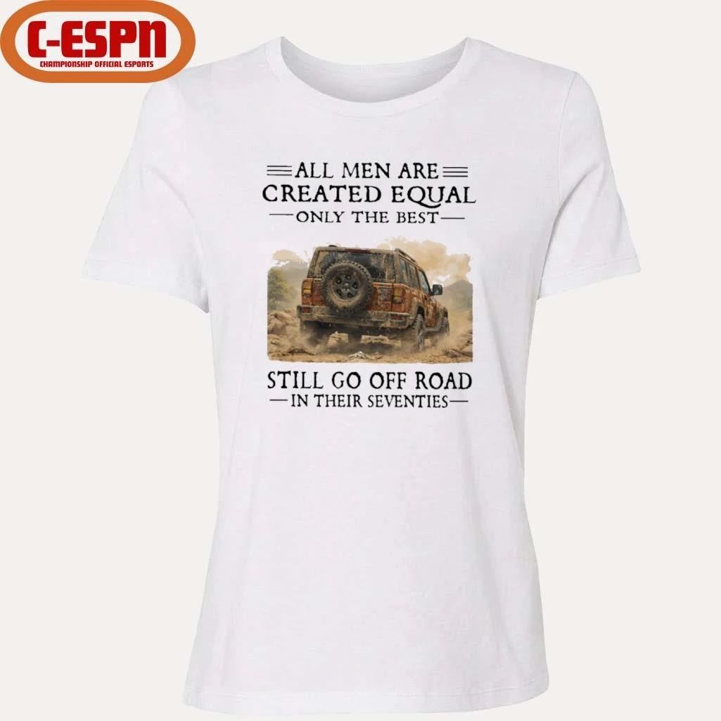 All Men Are Created Equal Only The Best Still Go Off Road In Their Seventies Shirt