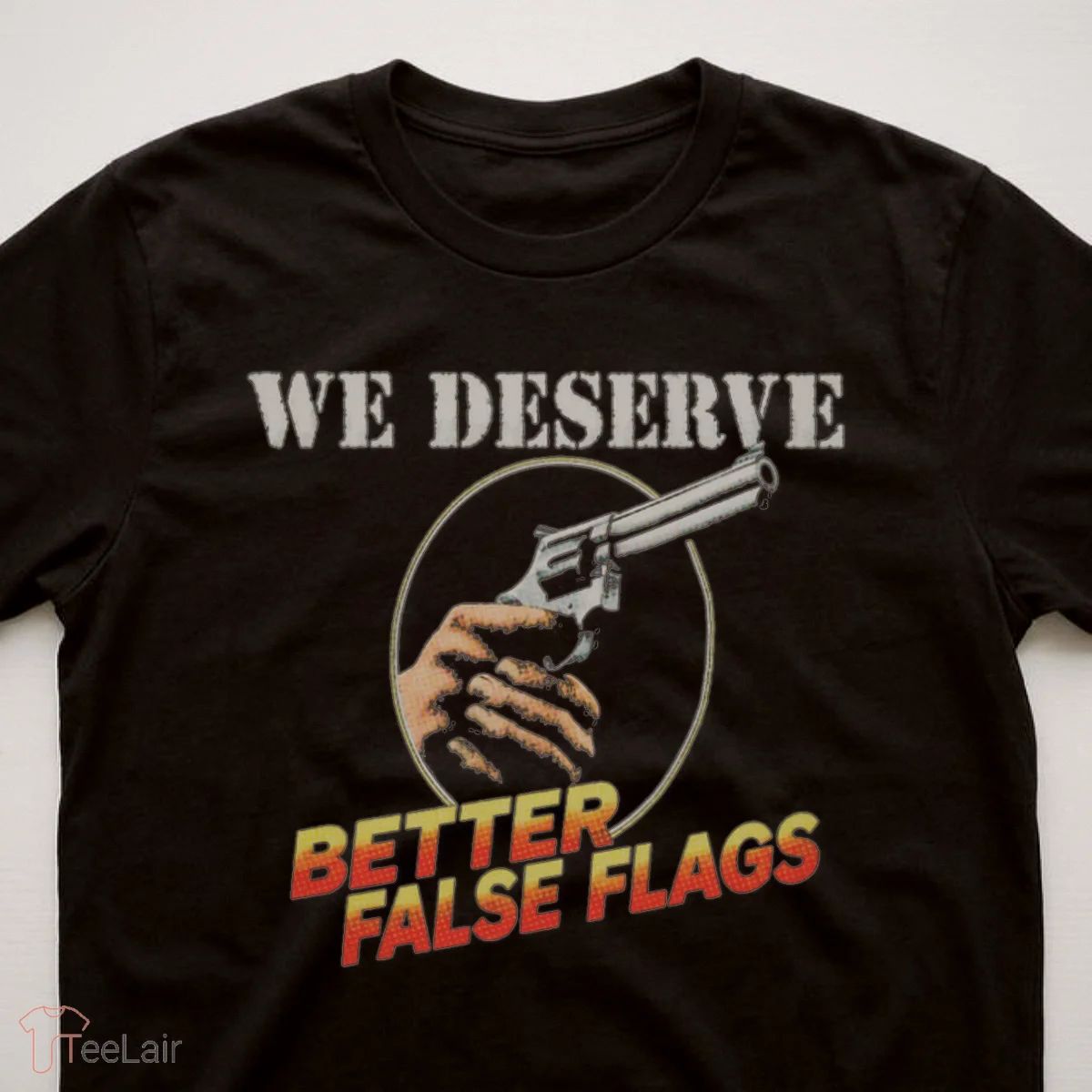 We Deserve Better False Flags T-Shirt