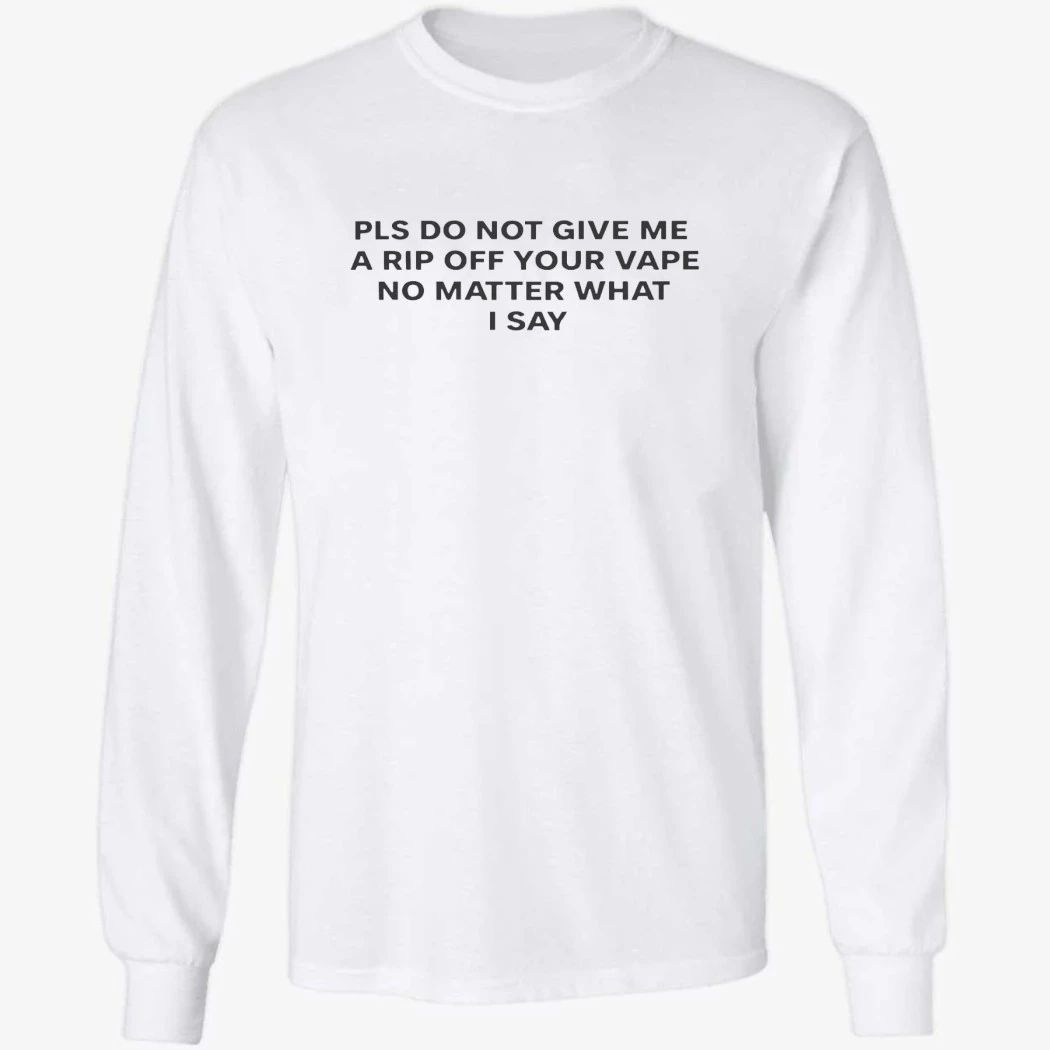 Please Do Not Give Me a Rip Off Your Vape Shirt