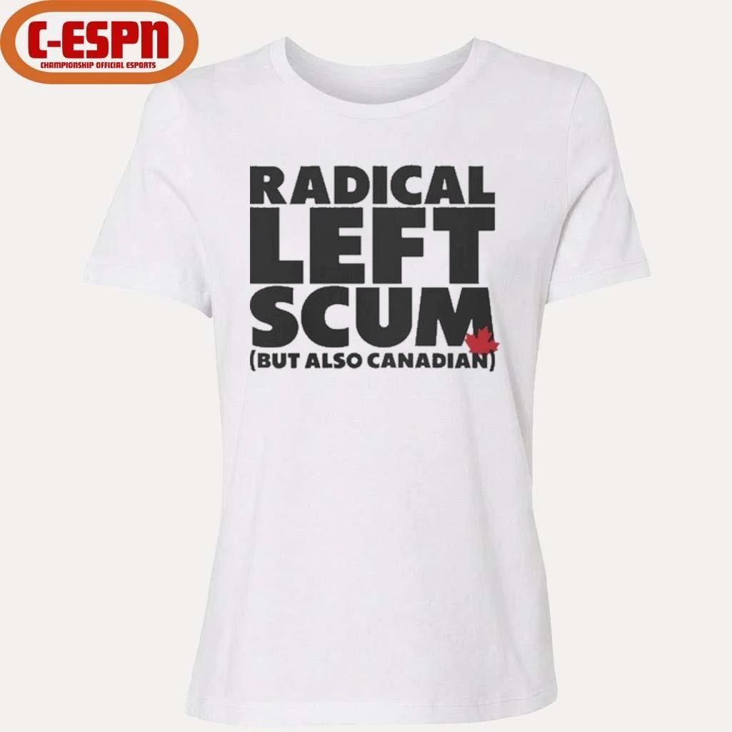 Radical Left Scum But Also Canadian Shirt