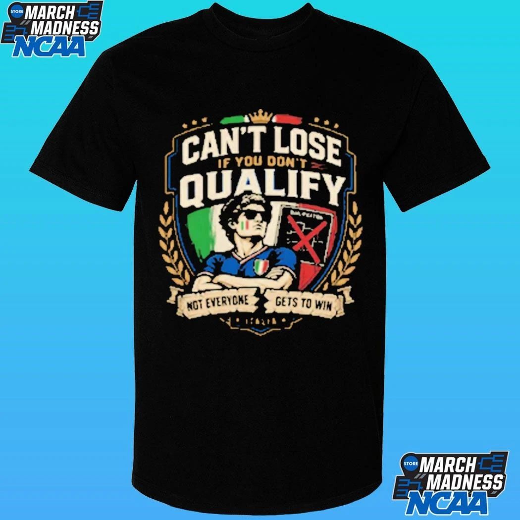 Can’t Lose If You Don’t Qualify Not Everyone Gets To Win Italia Shirt