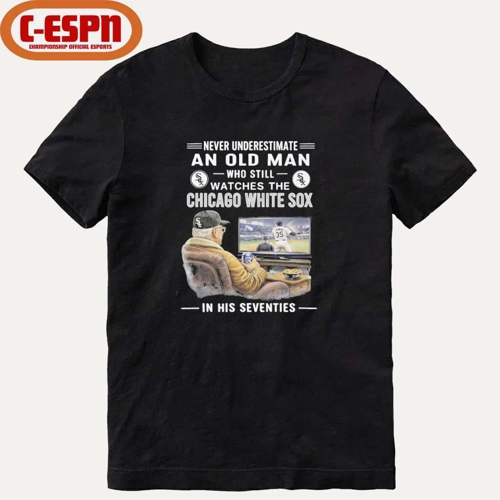 Never Underestimate An Old Man Who Still Watches The Chicago White Sox In His Seventies Shirt
