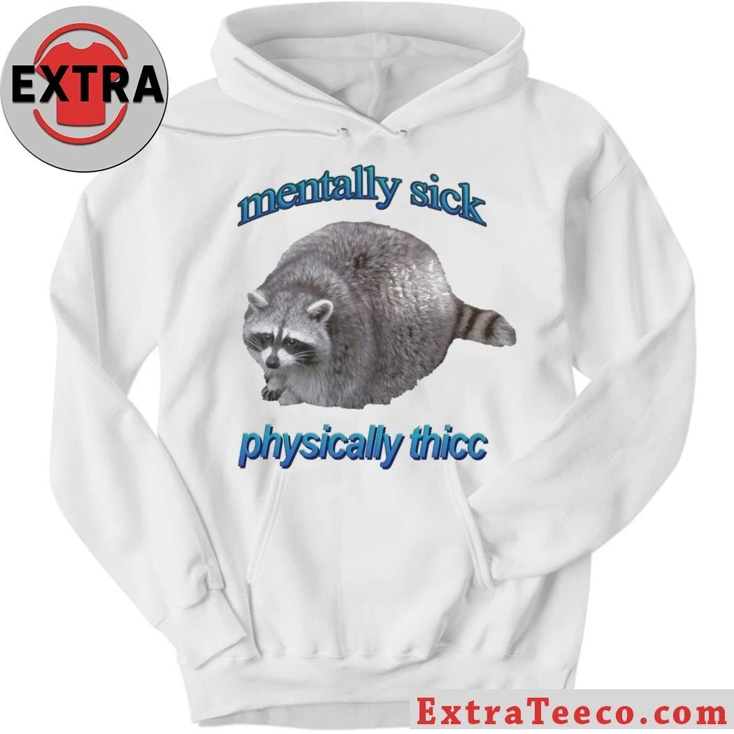 Mentally Sick Physically Thicc Raccoon Shirt