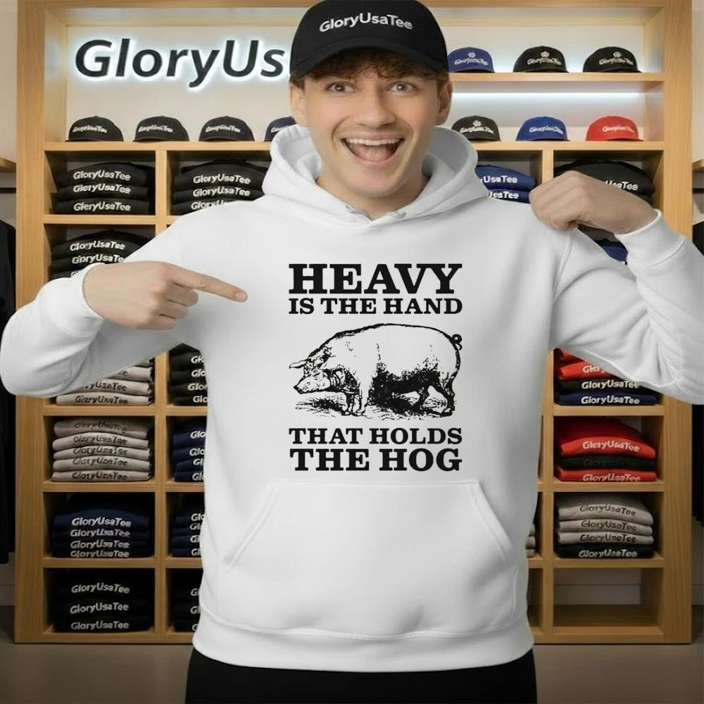 Heavy Is The Hand That Holds The Hog Shirt