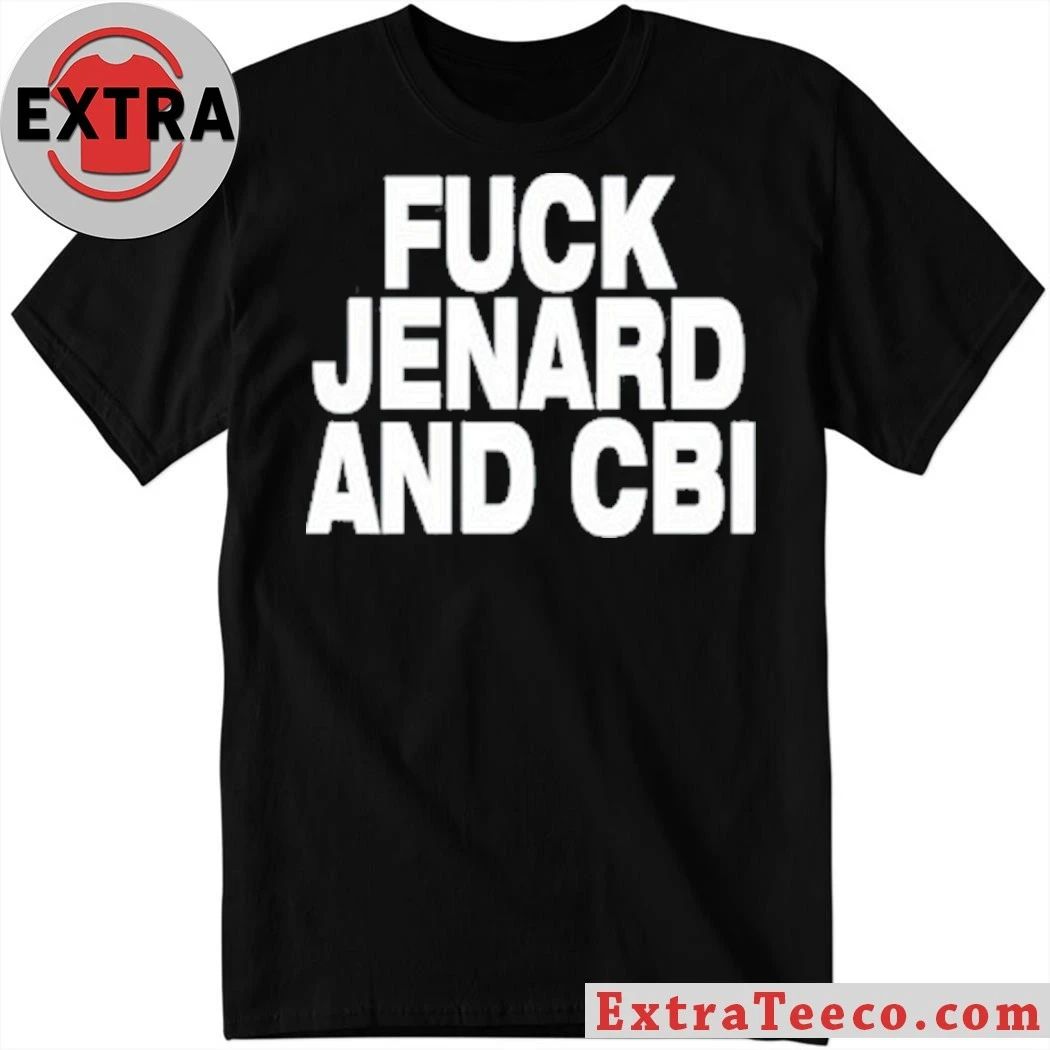 Original Fuck Jenard And Cbi Shirt