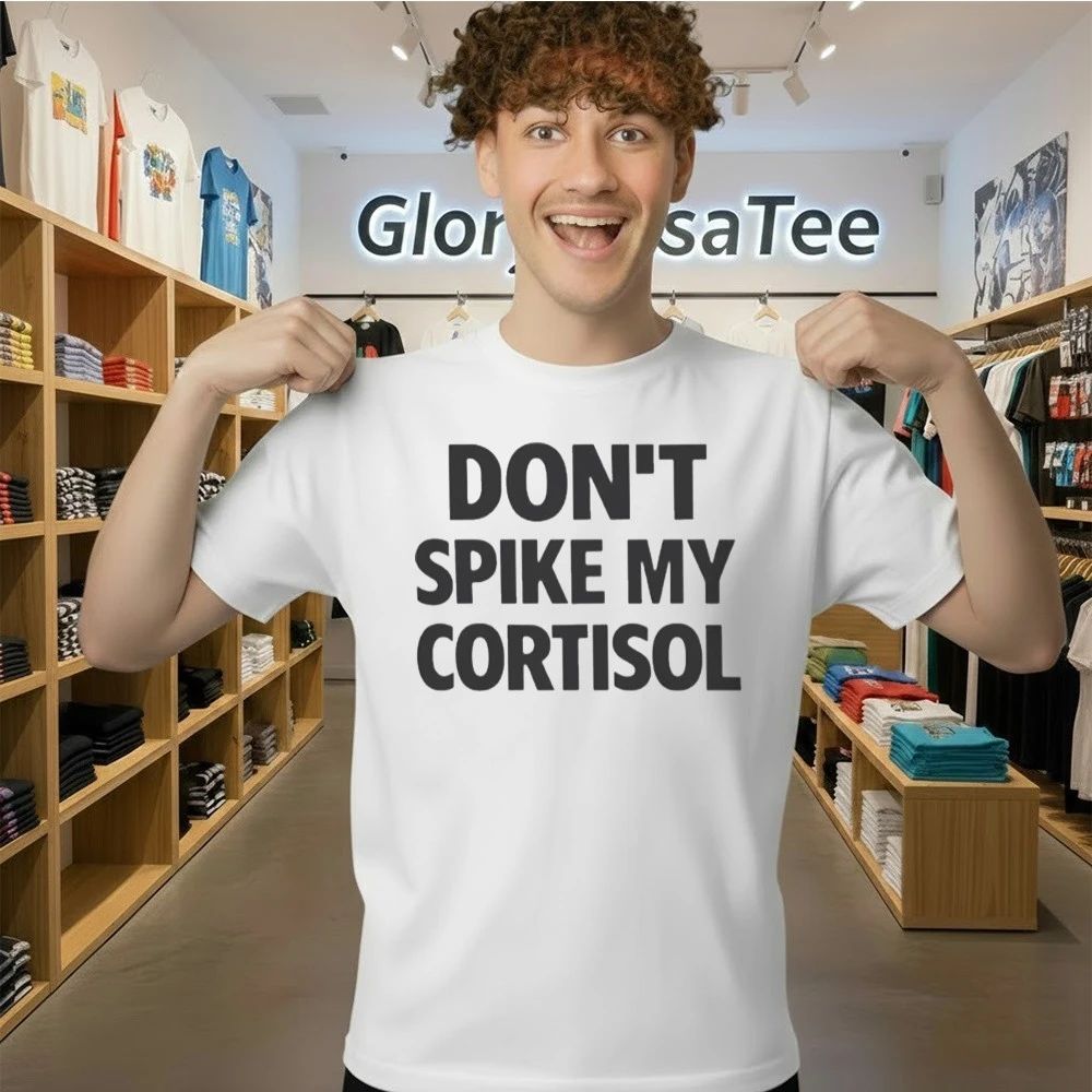 Don’t Spike My Cortisol Shirt