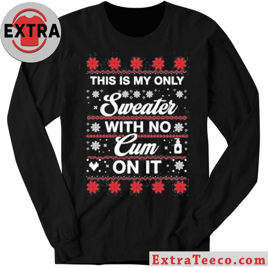 This Is My Only Sweater With No Cum On It Christmas Shirt