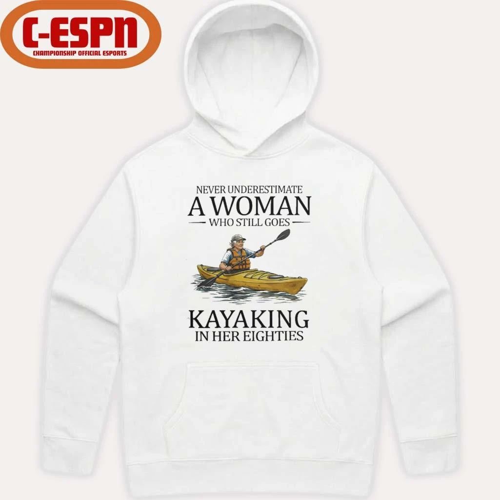 Never Underestimate A Woman Who Still Goes Kayaking In Her Eighties Shirt