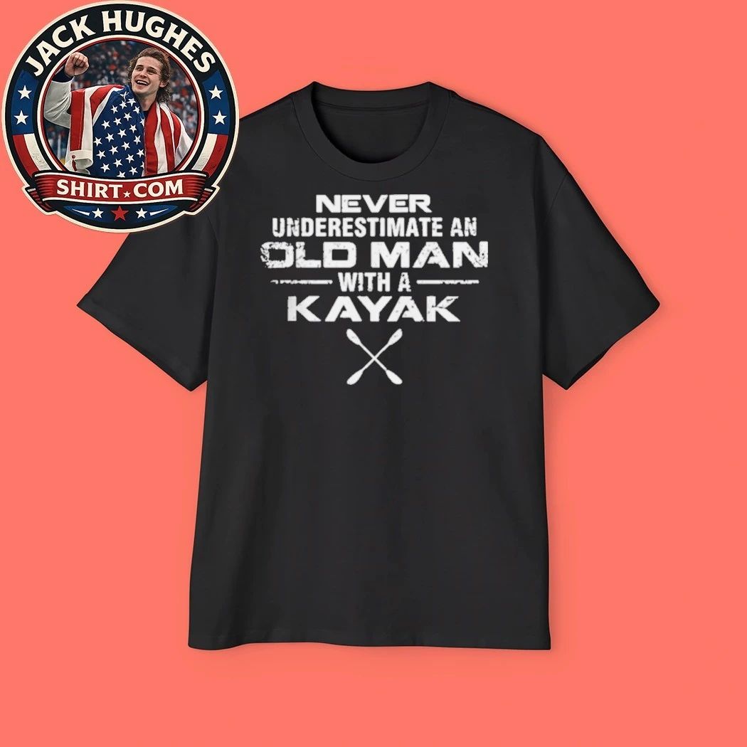 Never Underestimate An Old Man With A Kayak Funny Kayaking Father Day Gift Shirt