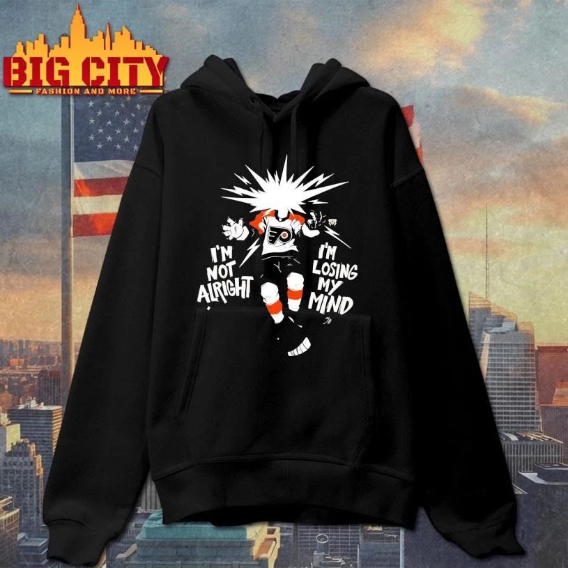 Original I’m Not Alright I’m Losing My Mind Believe Philadelphia Flyers Graphic shirt