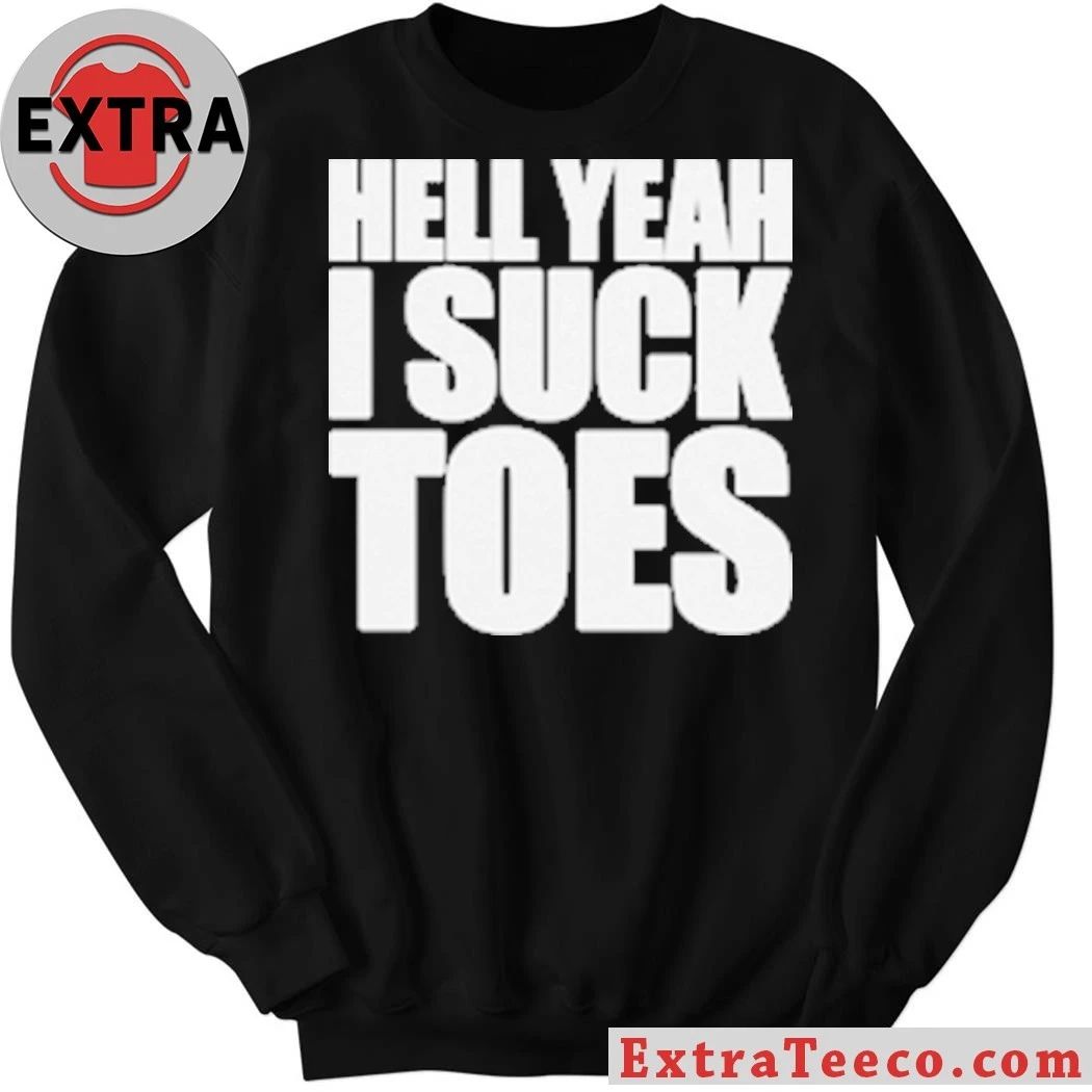 Hell Yeah I Suck Toes 2026 T-Shirt