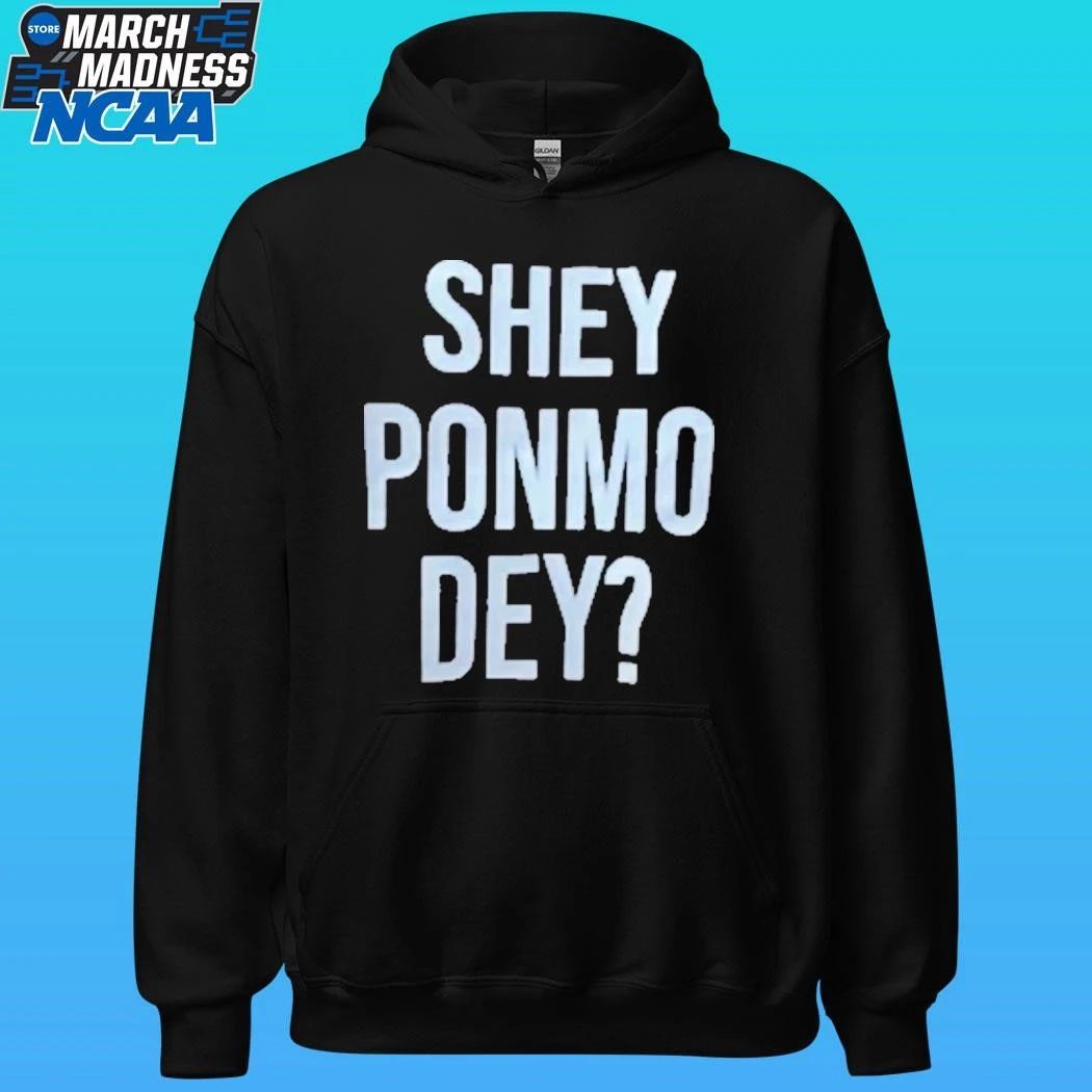 Shey Ponmo Dey Shirt