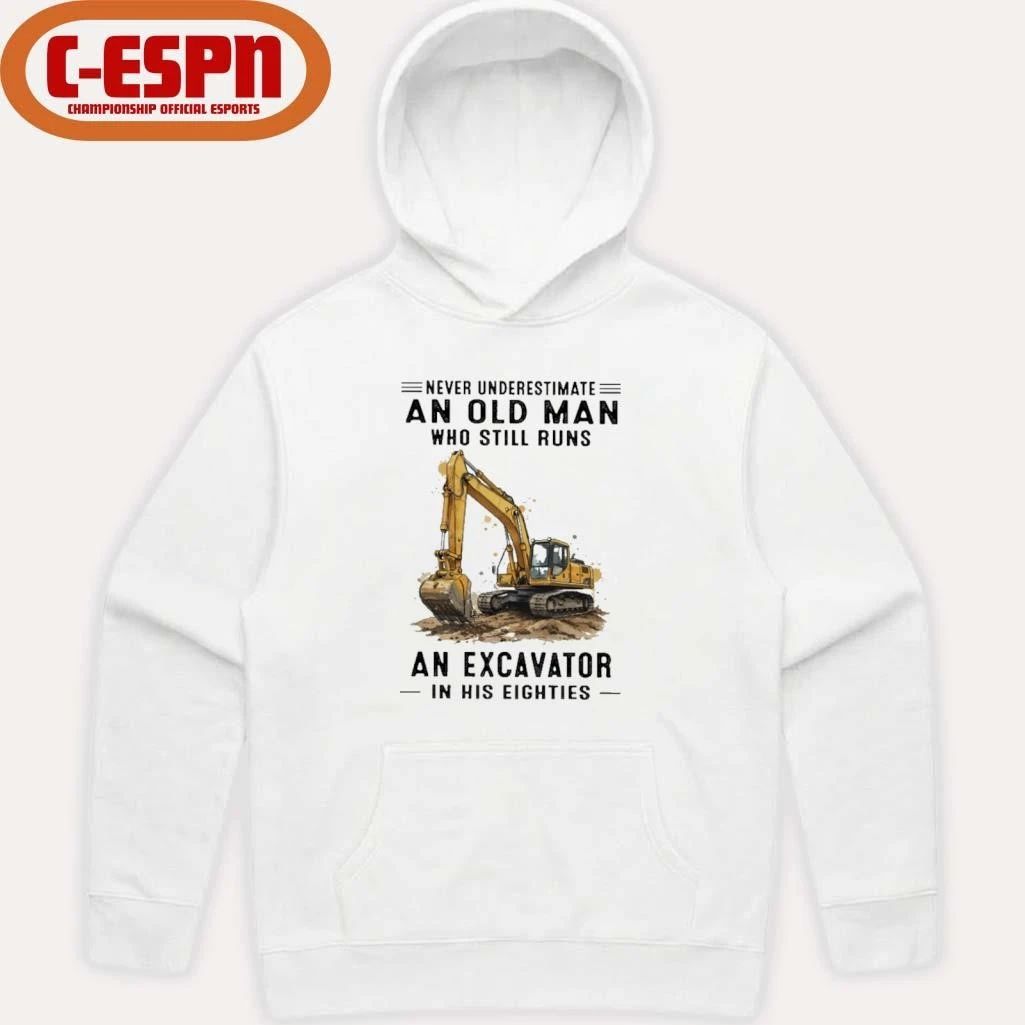 Never Underestimate An Old Man Who Still Runs An Excavator In His Eighties T-Shirt