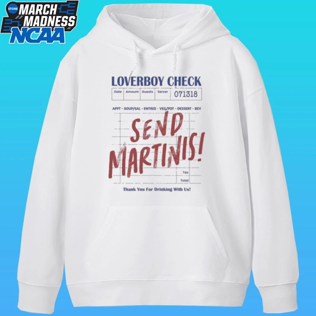 Drink Loverboy Check Send Martinis Shirt