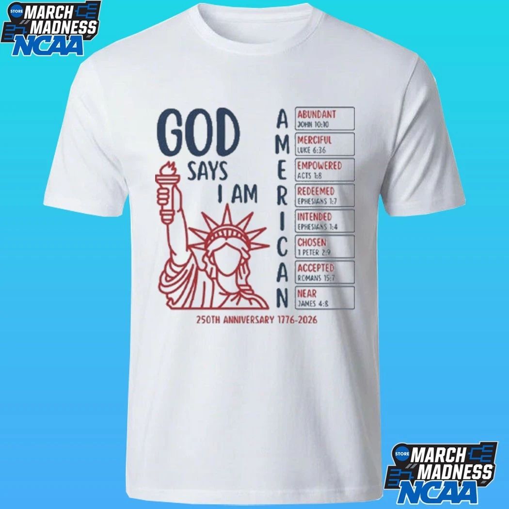 God Says I Am American 250th Anniversary 1776 2026 Shirt