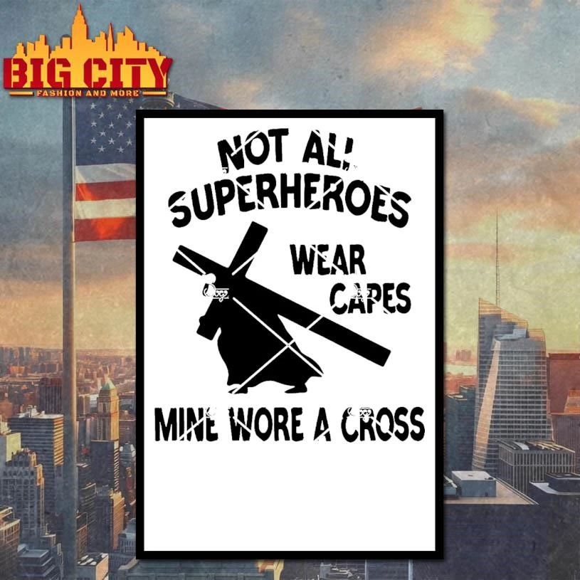 Not All Superheroes Wear Capes Mine Wore A Cross Shirt