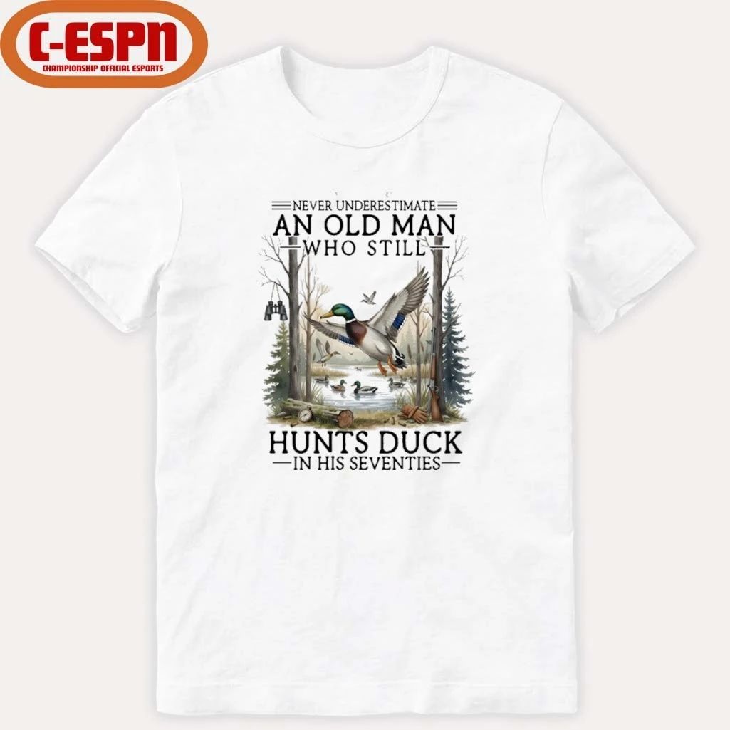 Never Underestimate An Old Man Who Still Hunts Duck In His Seventies Shirt