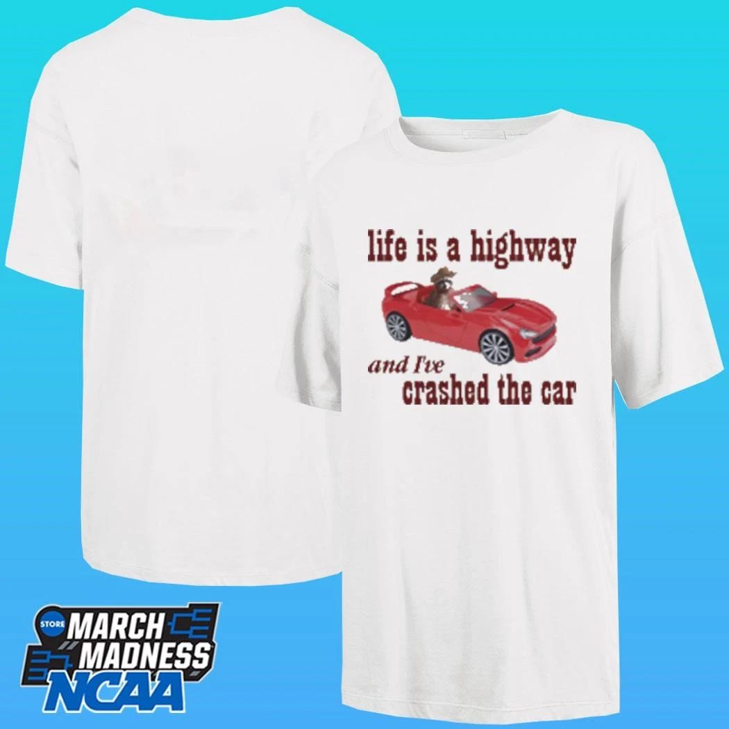 Life Is A Highway And I’ve Crashed The Car Raccoon Shirt