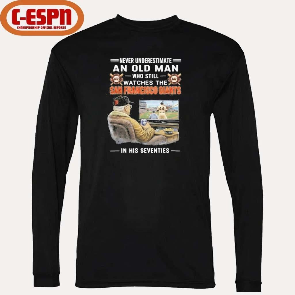 Never Underestimate An Old Man Who Still Watches The San Francisco Giants In His Seventies Shirt