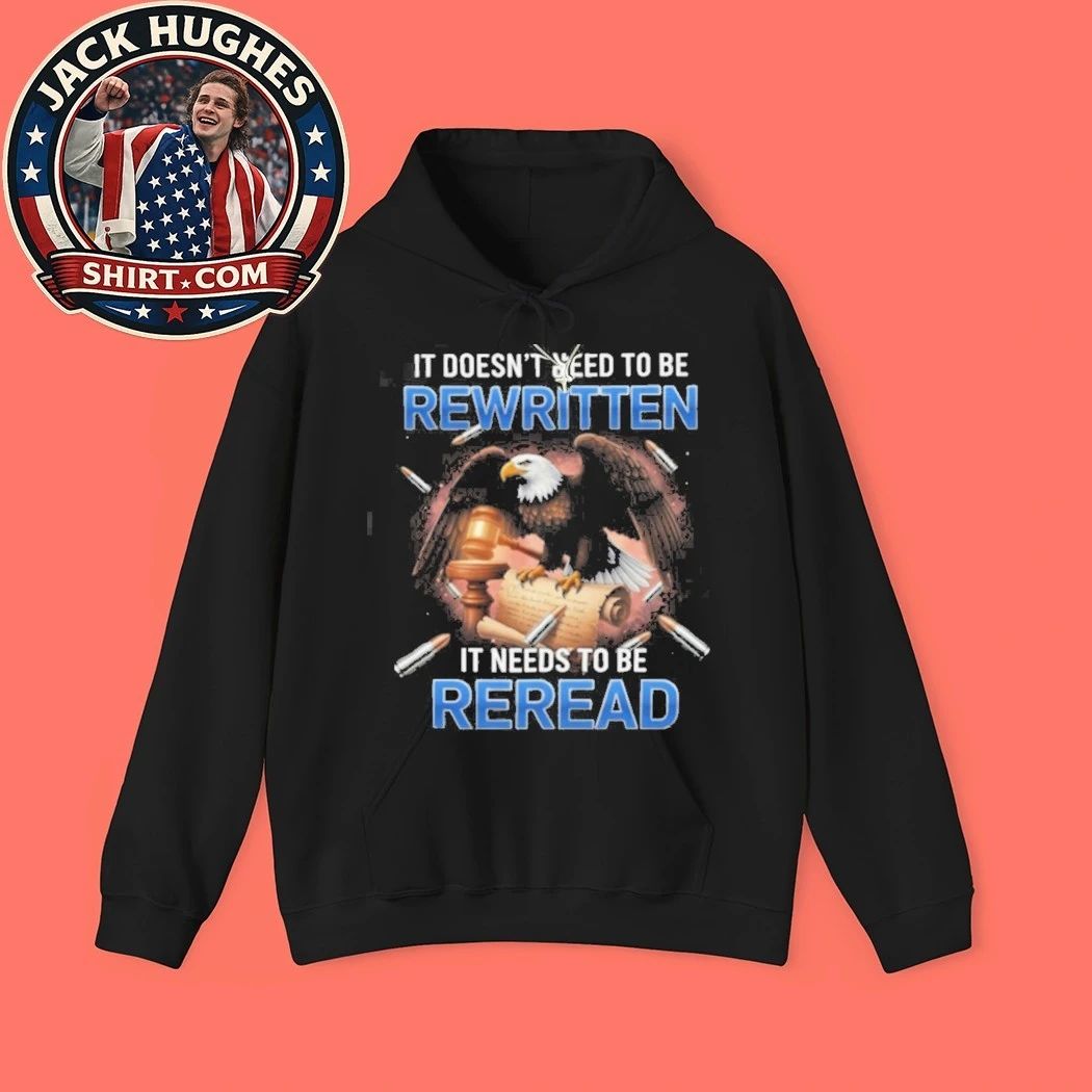 Constitution It Doesn #8217 Need To Be Rewritten It Needs To Be Reread Shirt