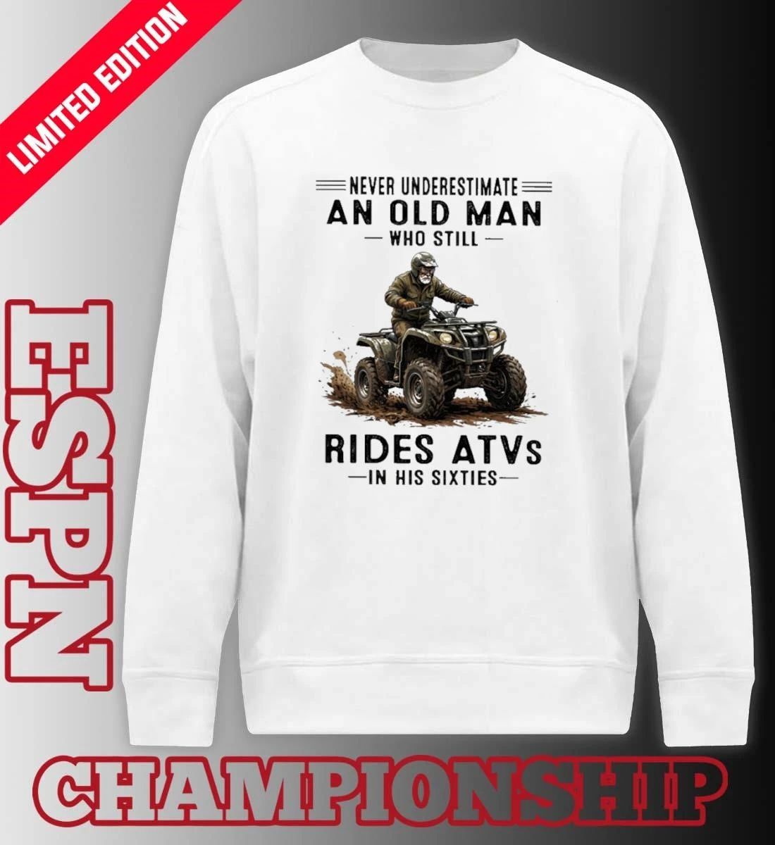 Never Underestimate An Old Man Who Still Rides ATVS In His Sixties Shirt