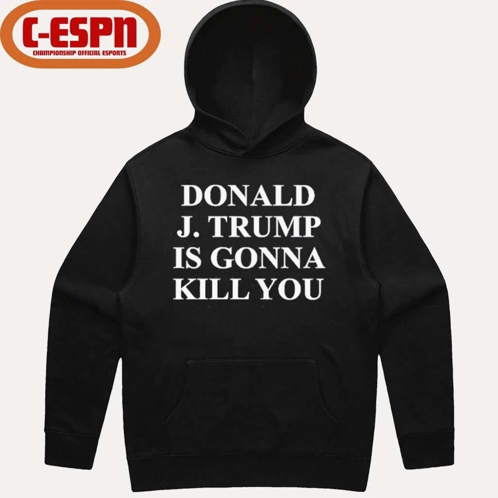 Jimmy Kimmel Donald J Trump Is Gonna Kill You T-Shirt
