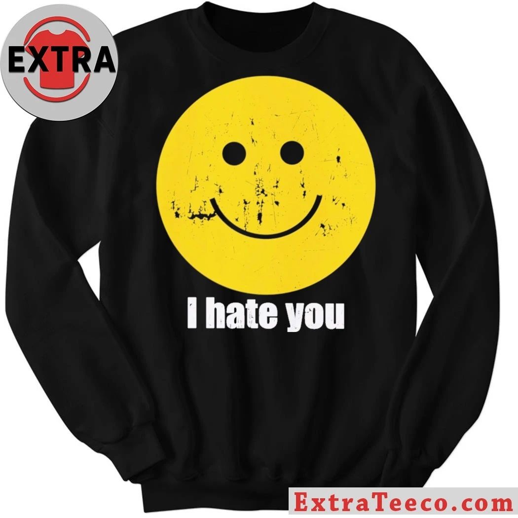 I Hate You Smiley Smiley Face Shirt