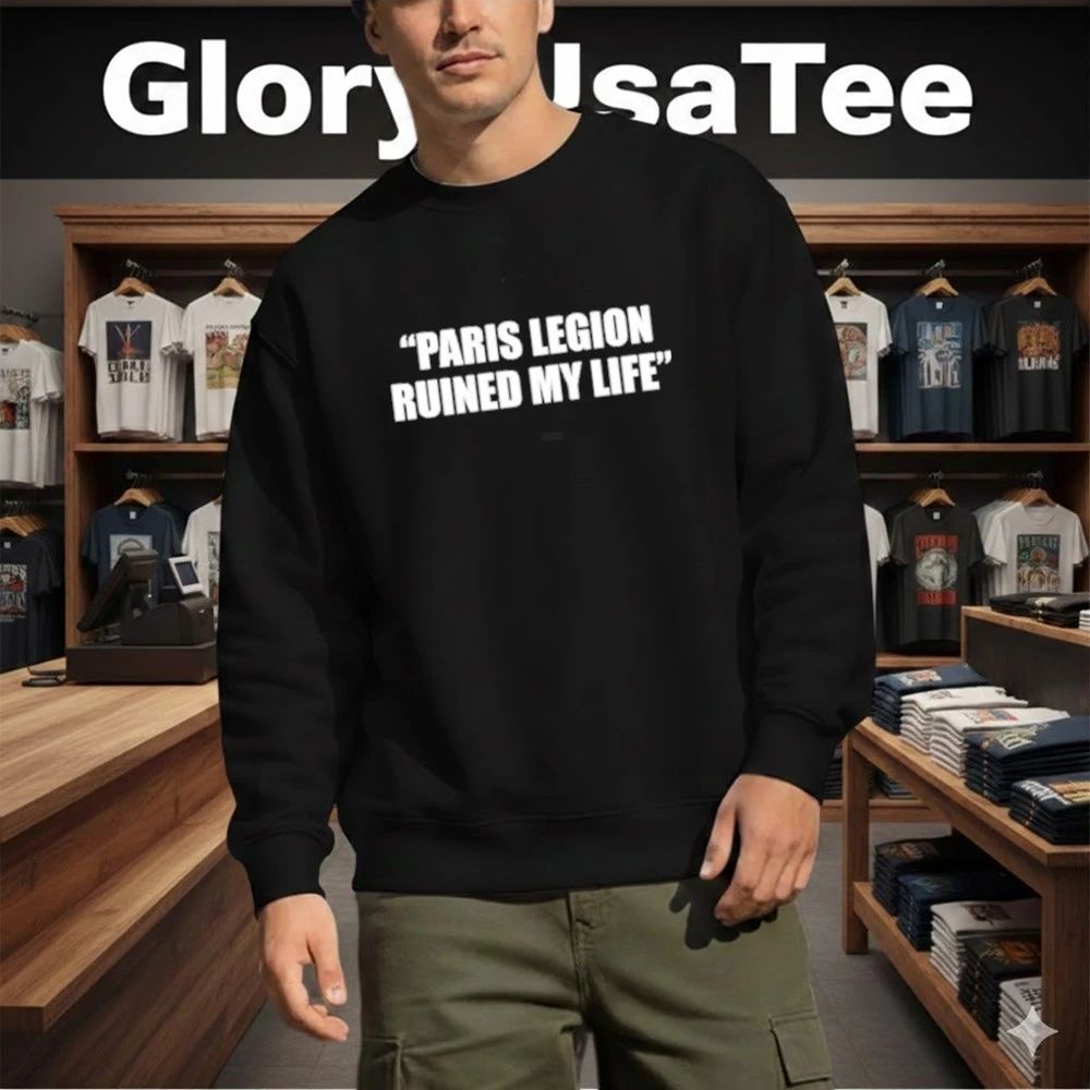 Paris Legion Ruined My Life Shirt