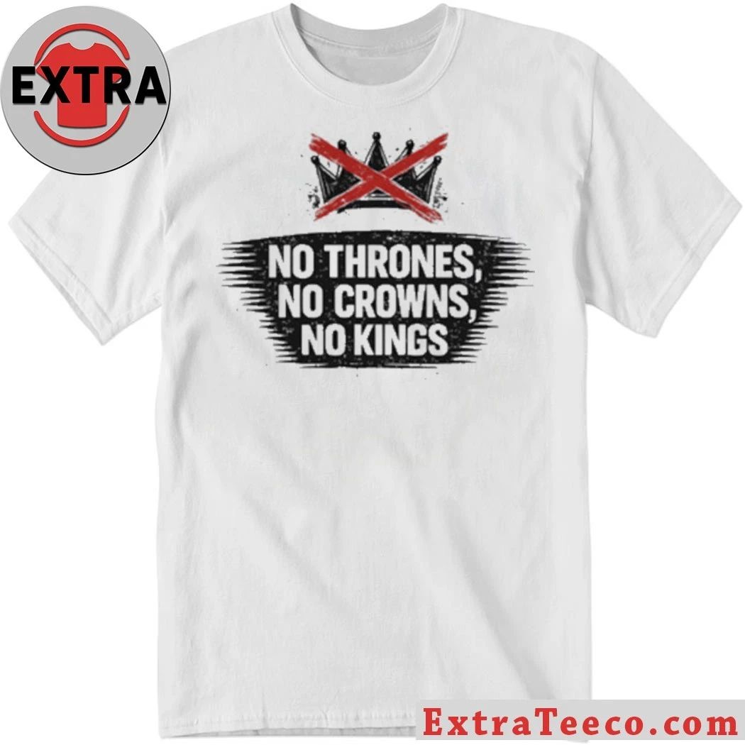 Original No Thrones, No Crowns, No Kings Anti-Trump T-Shirt