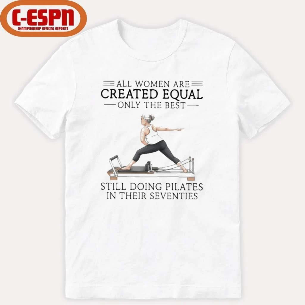 Grandma All Women Are Created Equal Only The Best Still Doing Pilates In Their Seventies Shirt