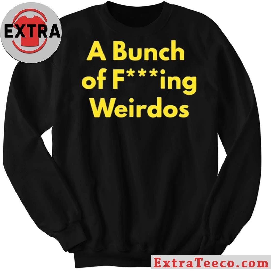 A Bunch Of Fucking Weirdos Shirt