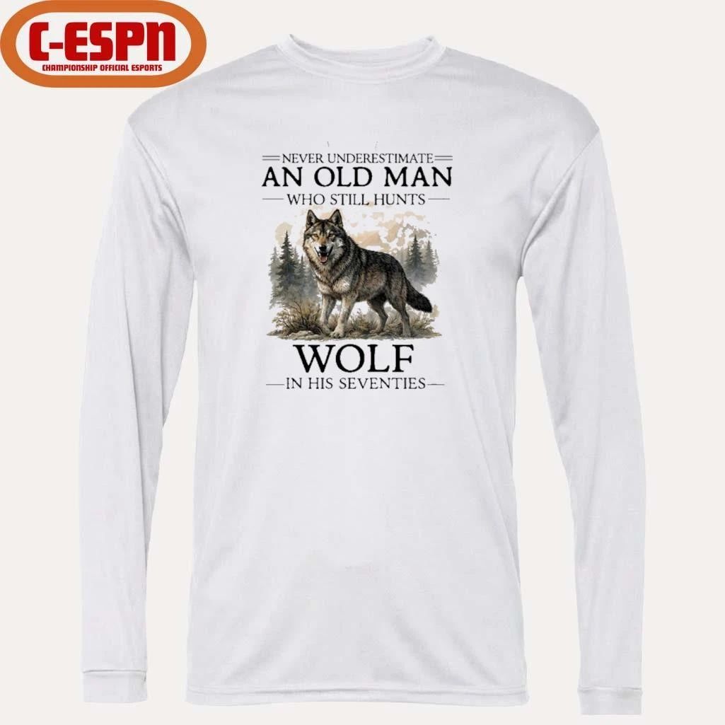 Never Underestimate Old Man Who Still Hunts Wolf In His Seventies Shirt